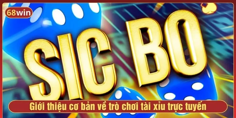 Giới thiệu cơ bản về trò chơi tài xỉu trực tuyến