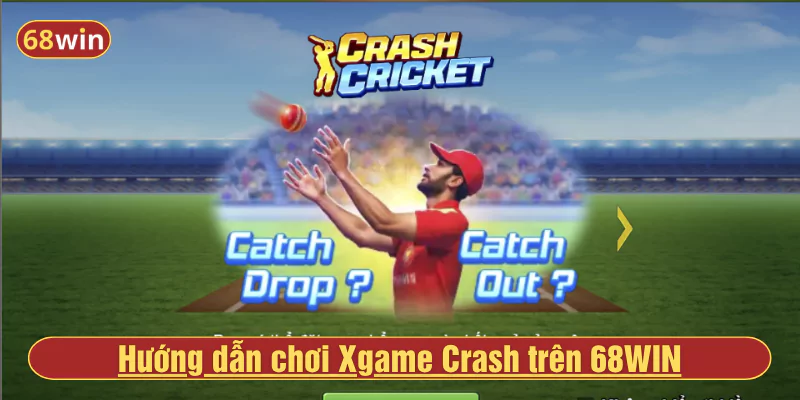 Hướng dẫn chơi Xgame Crash trên 68WIN