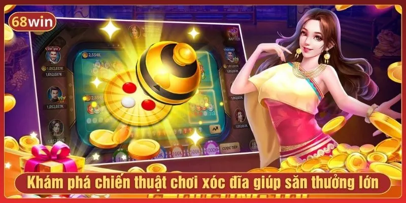 Khám phá chiến thuật chơi xóc đĩa giúp săn thưởng lớn