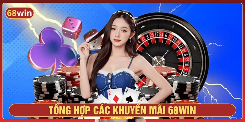 Khuyến mãi 68Win đa dạng các ưu đãi cho người chơi