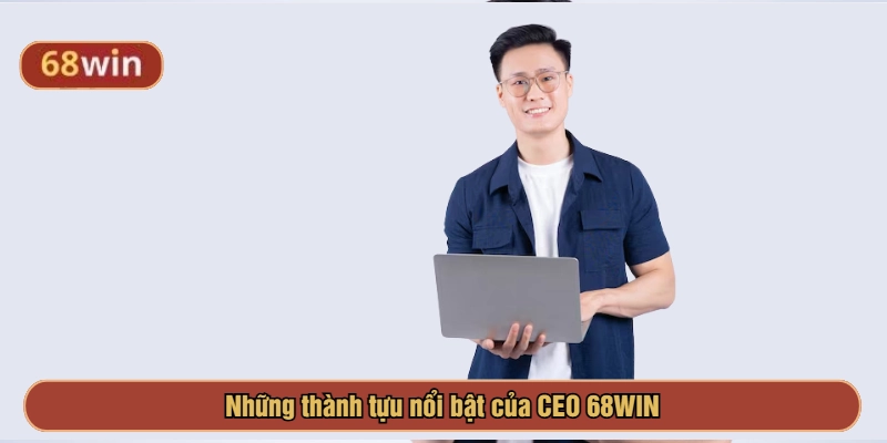 Những thành tựu nổi bật của CEO 68WIN