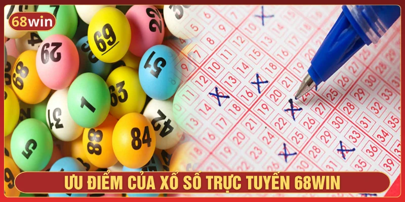 Ưu điểm khi tham gia xổ số trực tuyến tại 68Win