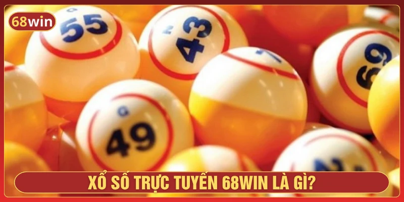Xổ số trực tuyến 68Win là gì?